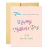 Two Is Better Than One - Mother's Day